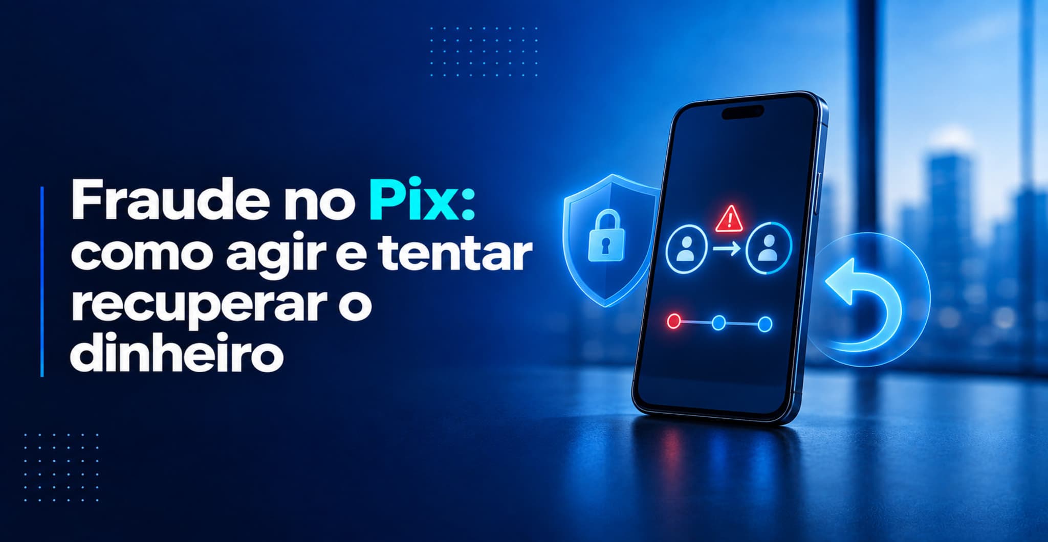 Fraude no Pix: o que fazer e como tentar recuperar seu dinheiro