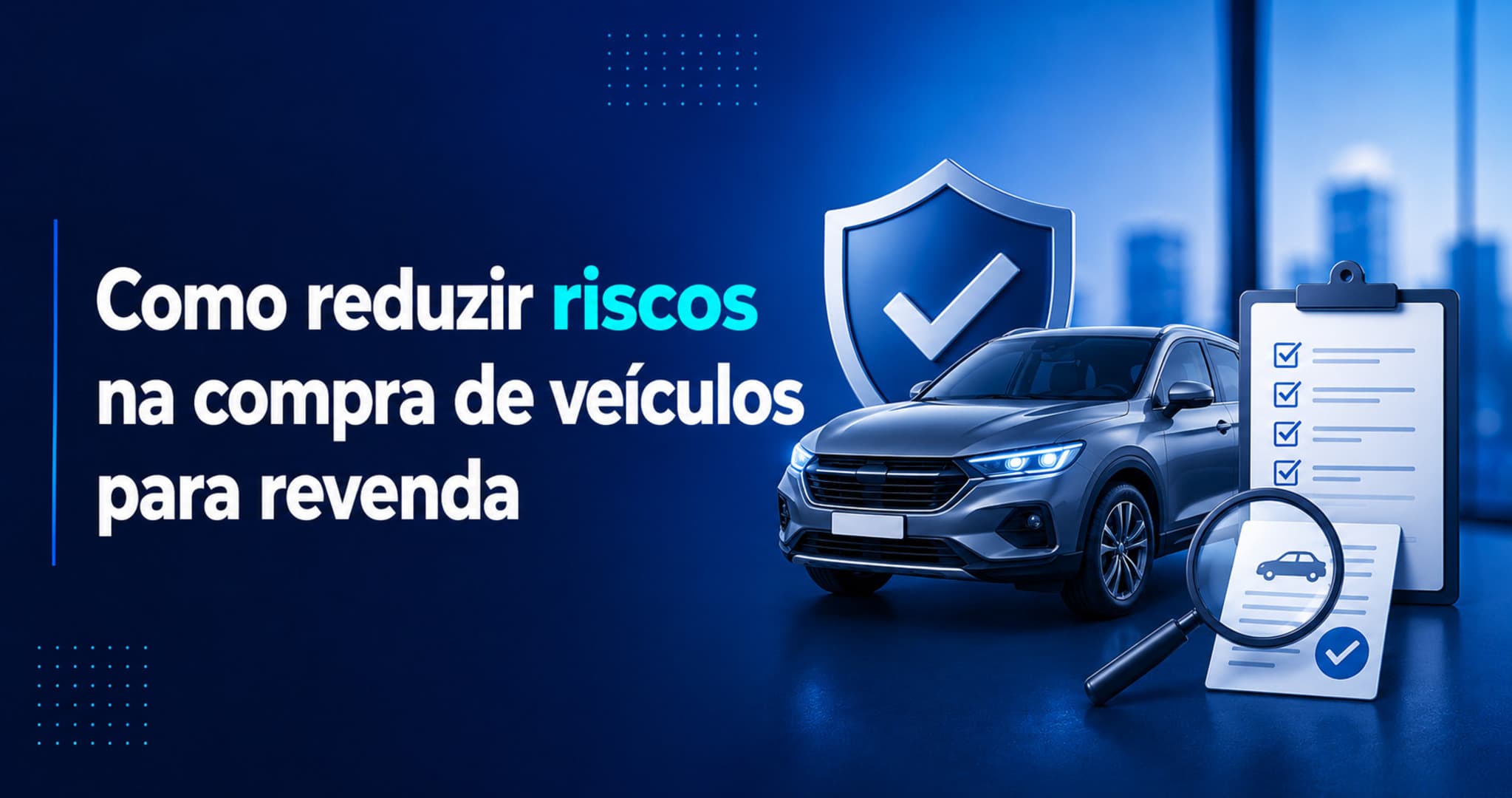 Estratégias para comprar veículos com mais segurança para revenda