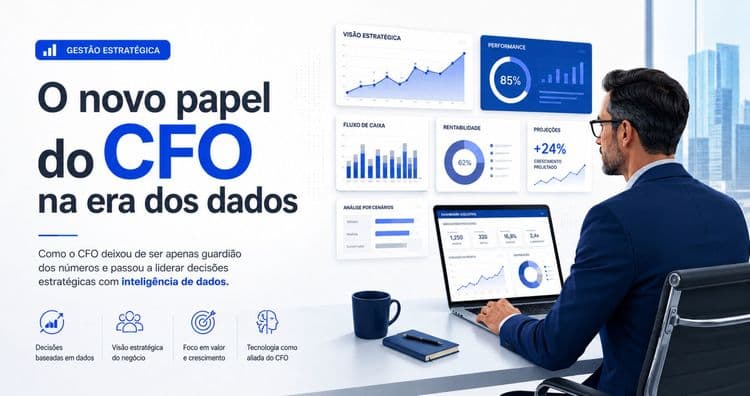 O novo papel do CFO na era dos dados: estratégia, risco e inteligência corporativa